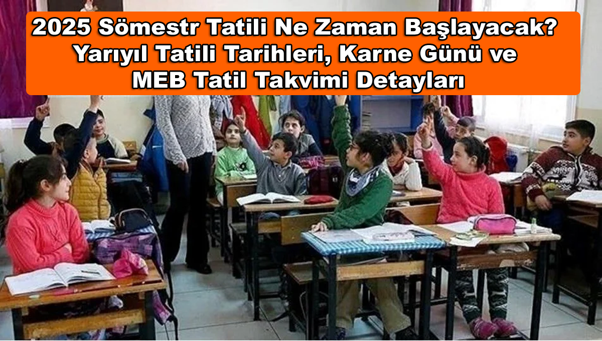 2025 Sömestr Tatili Ne Zaman Başlayacak Yarıyıl Tatili Tarihleri