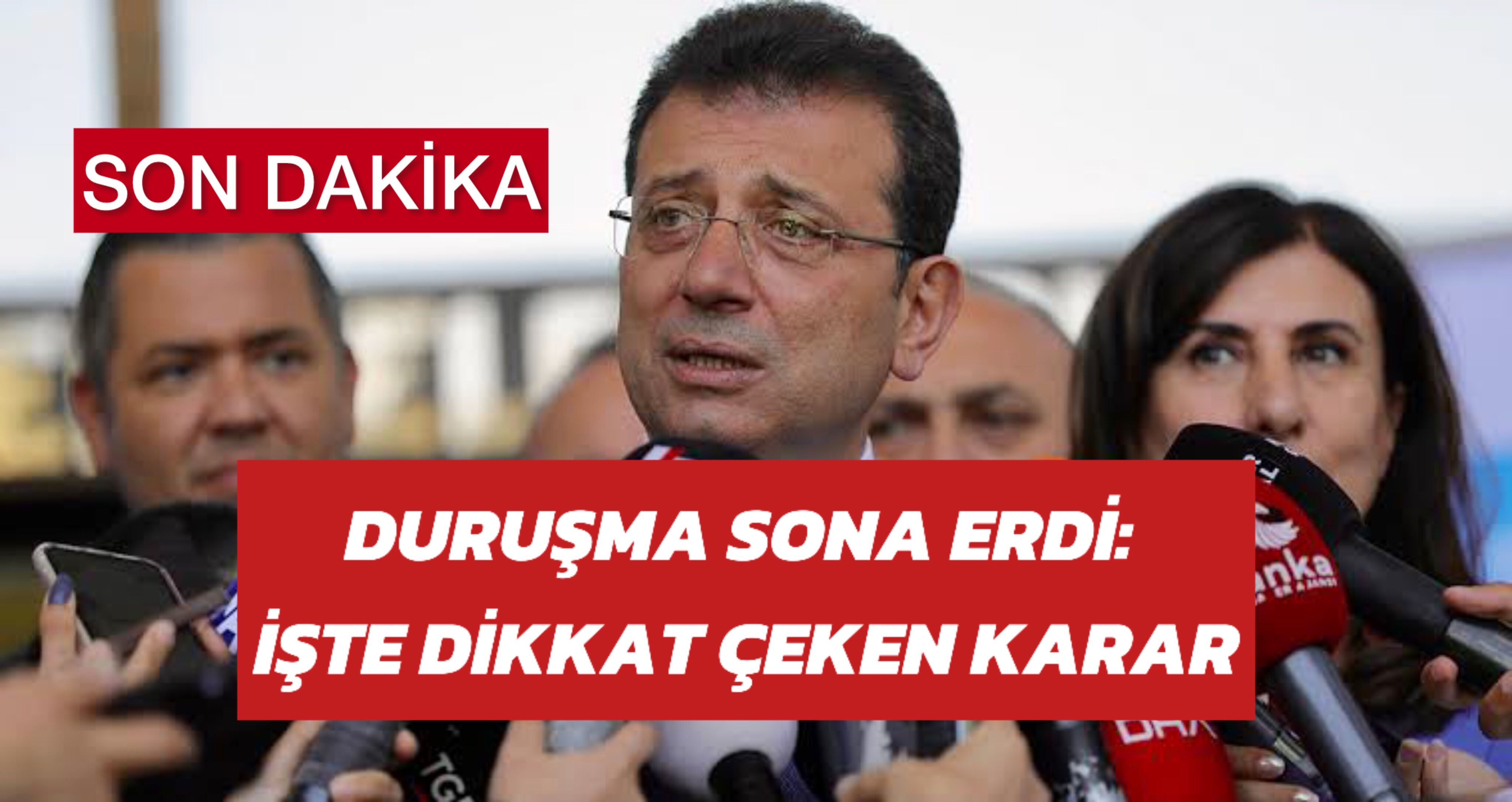 Duruşma Sona Erdi: Ekrem İmamoğlu Hakkında Karar Çıktı