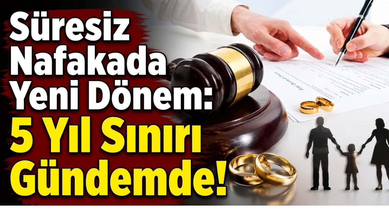 Süresiz Nafakada Yeni Dönem: 5 Yıl Sınırı Gündemde!