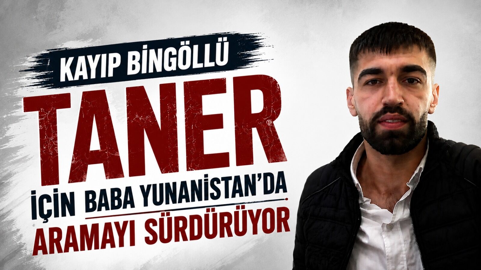 Kayıp Bingöllü Taner İçin Baba Yunanistan’da Aramayı Sürdürüyor