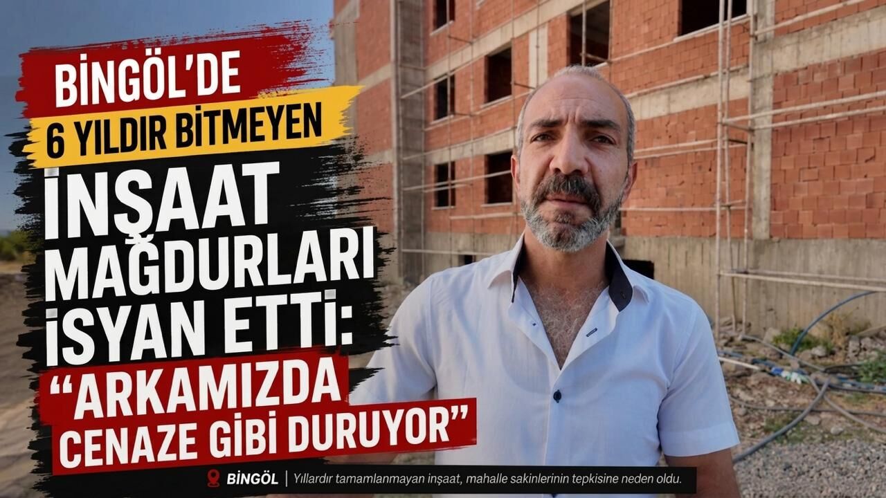 Bingöl’de 6 Yıldır Bitmeyen İnşaat Mağdurları İsyan Etti: “Arkamızda Cenaze Gibi Duruyor”