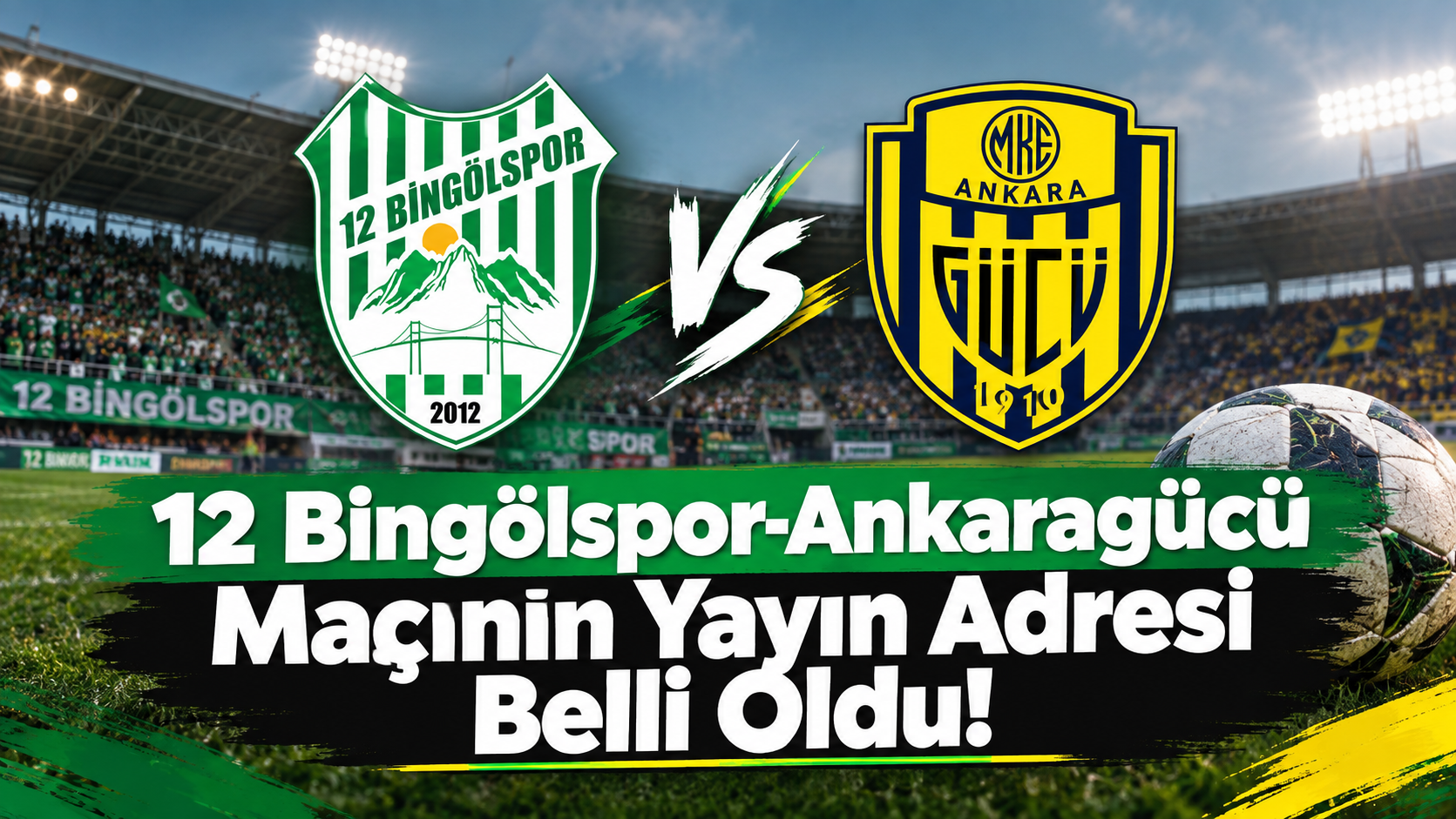 12 Bingölspor-Ankaragücü Maçının Yayın Adresi Belli Oldu!