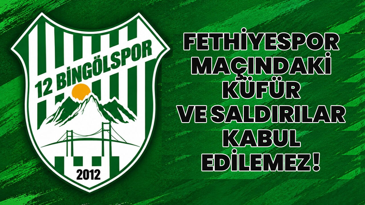 12 Bingölspor Kulübü: Fethiyespor Maçındaki Küfür ve Saldırılar Kabullenilemez!