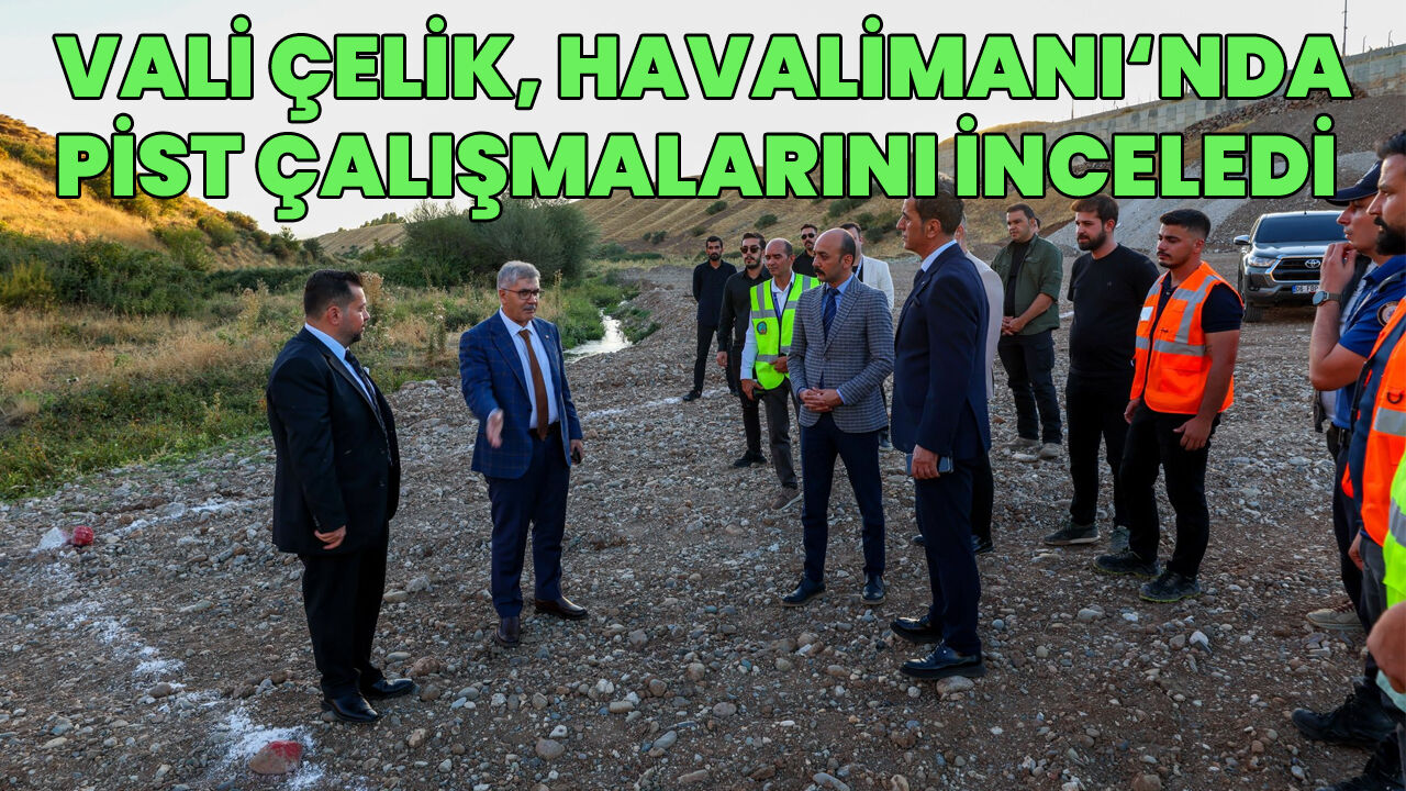 Vali Çelik, Bingöl Havalimanı’ndaki Pist Yenileme Çalışmalarını İnceledi