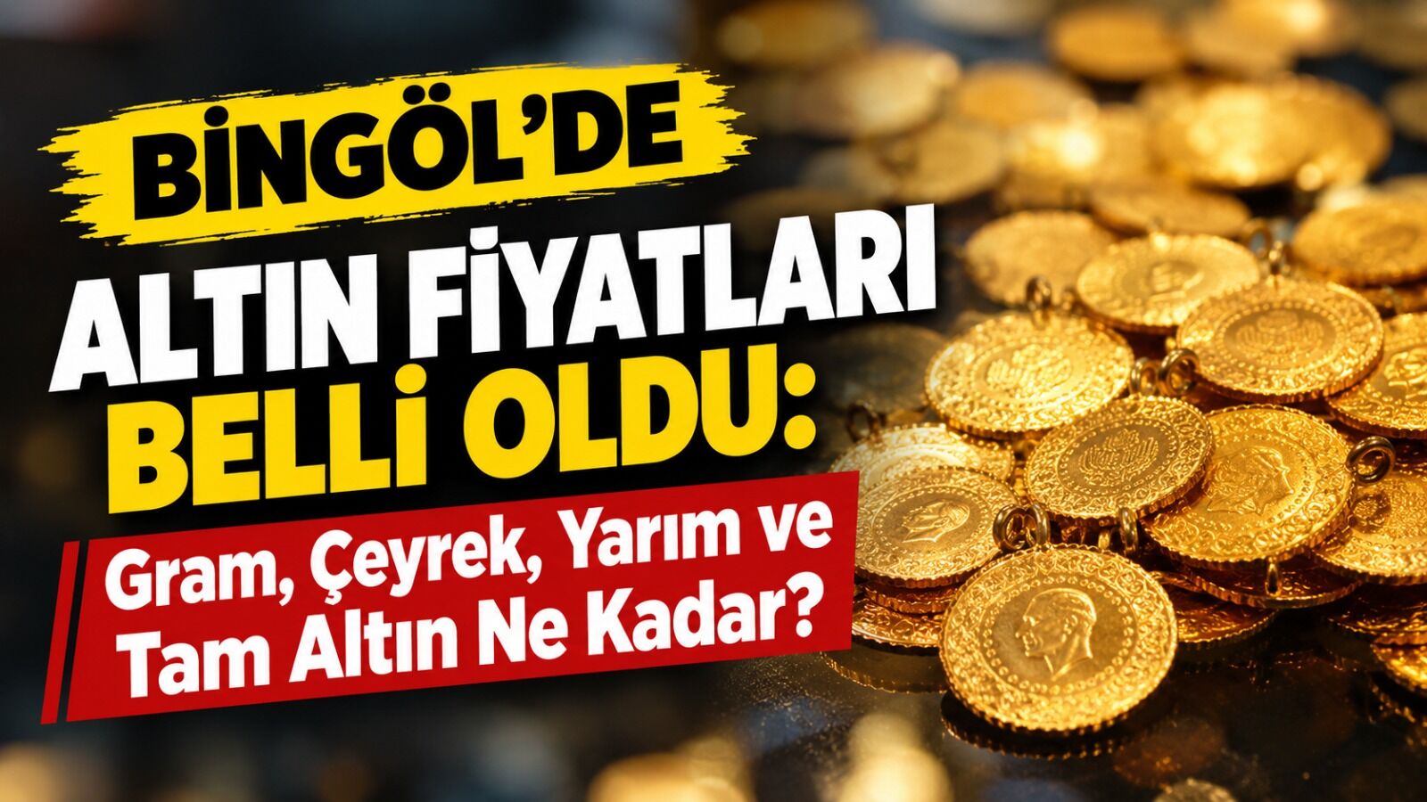 Bingöl’de Altın Fiyatları Belli Oldu: Gram, Çeyrek, Yarım ve Tam Altın Ne Kadar?