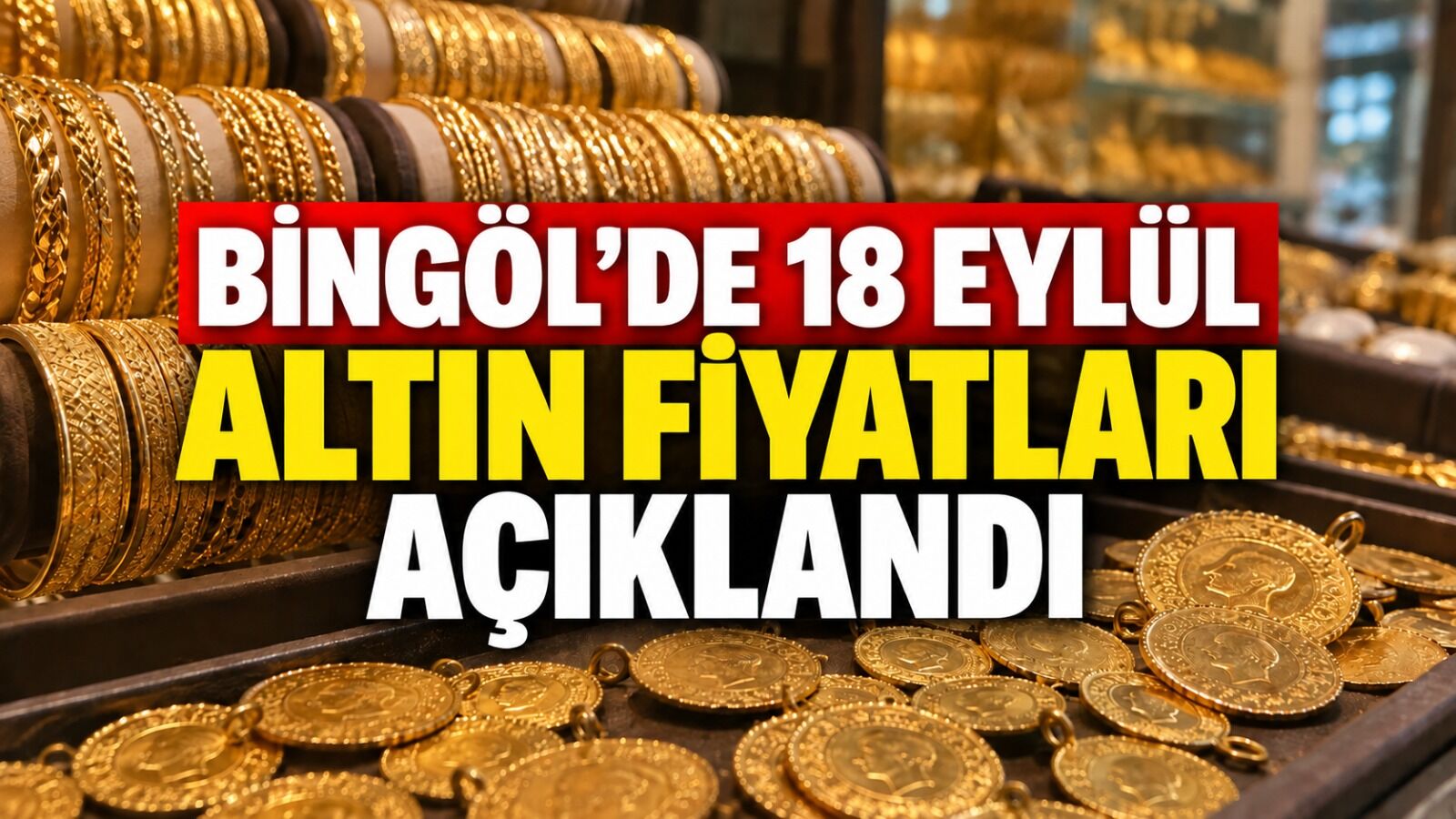 Bingöl’de 18 Eylül Altın Fiyatları Açıklandı