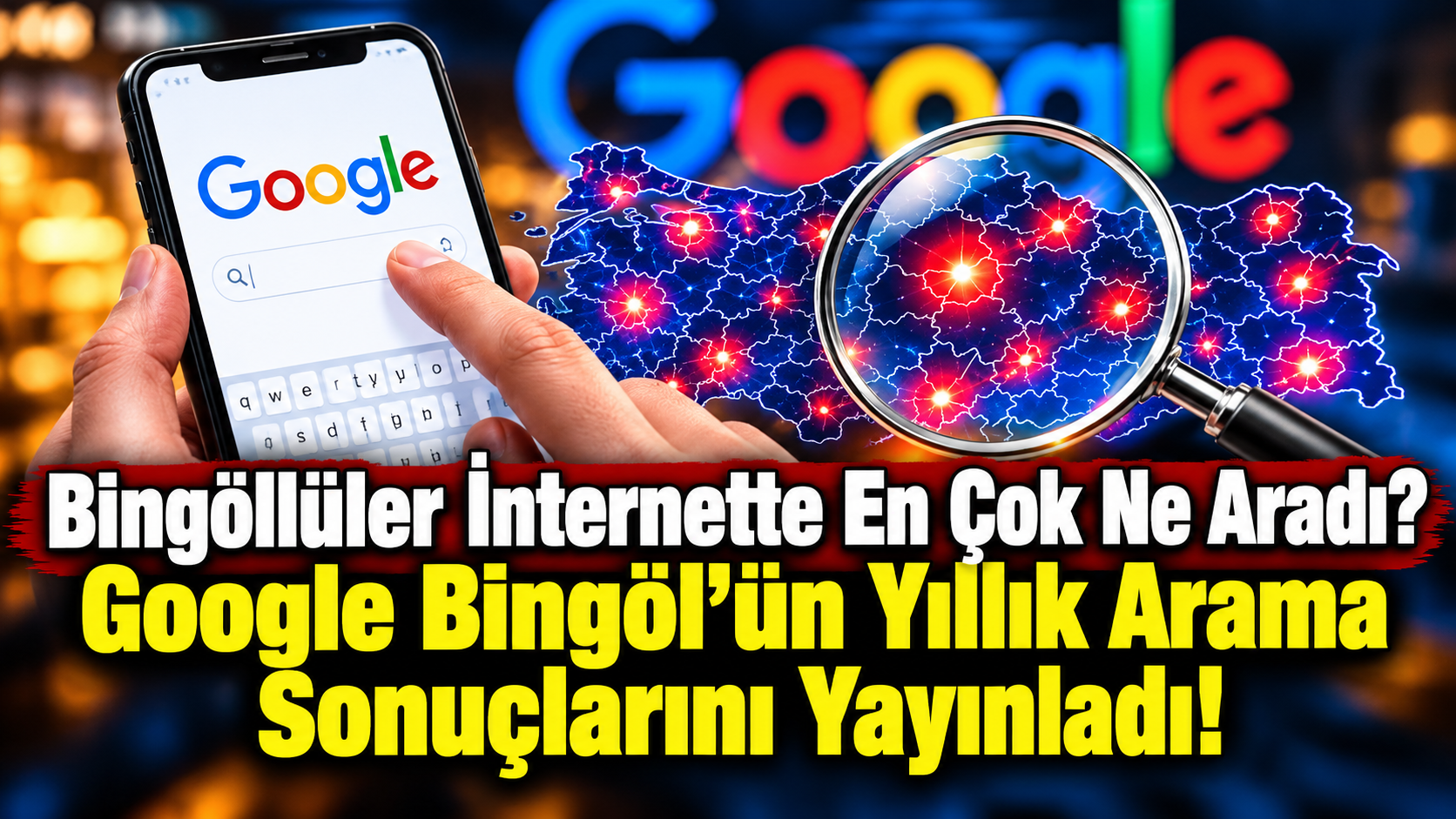 Google 2025’in arama şampiyonunu açıkladı! Bingöllüler internette en çok ne aradı?