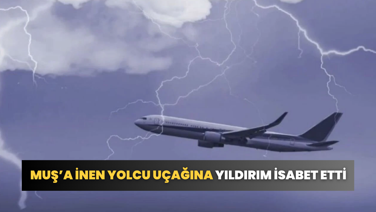Muş’a İnen Yolcu Uçağına Yıldırım İsabet Etti