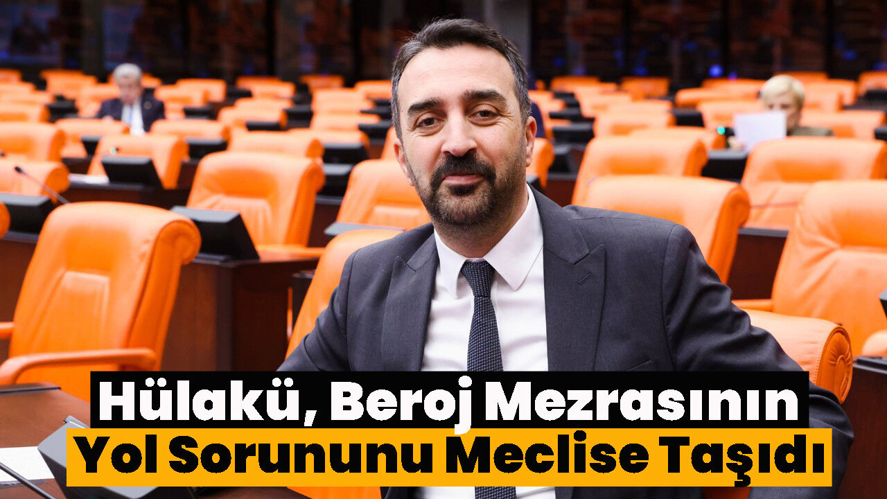 Hülakü, Beroj Mezrasının Yol Sorununu Meclise Taşıdı