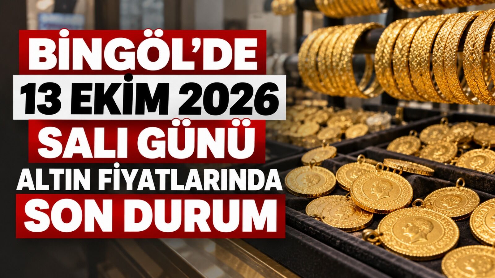 Bingöl’de 13 Ekim 2026 Salı Günü Altın Fiyatlarında Son Durum