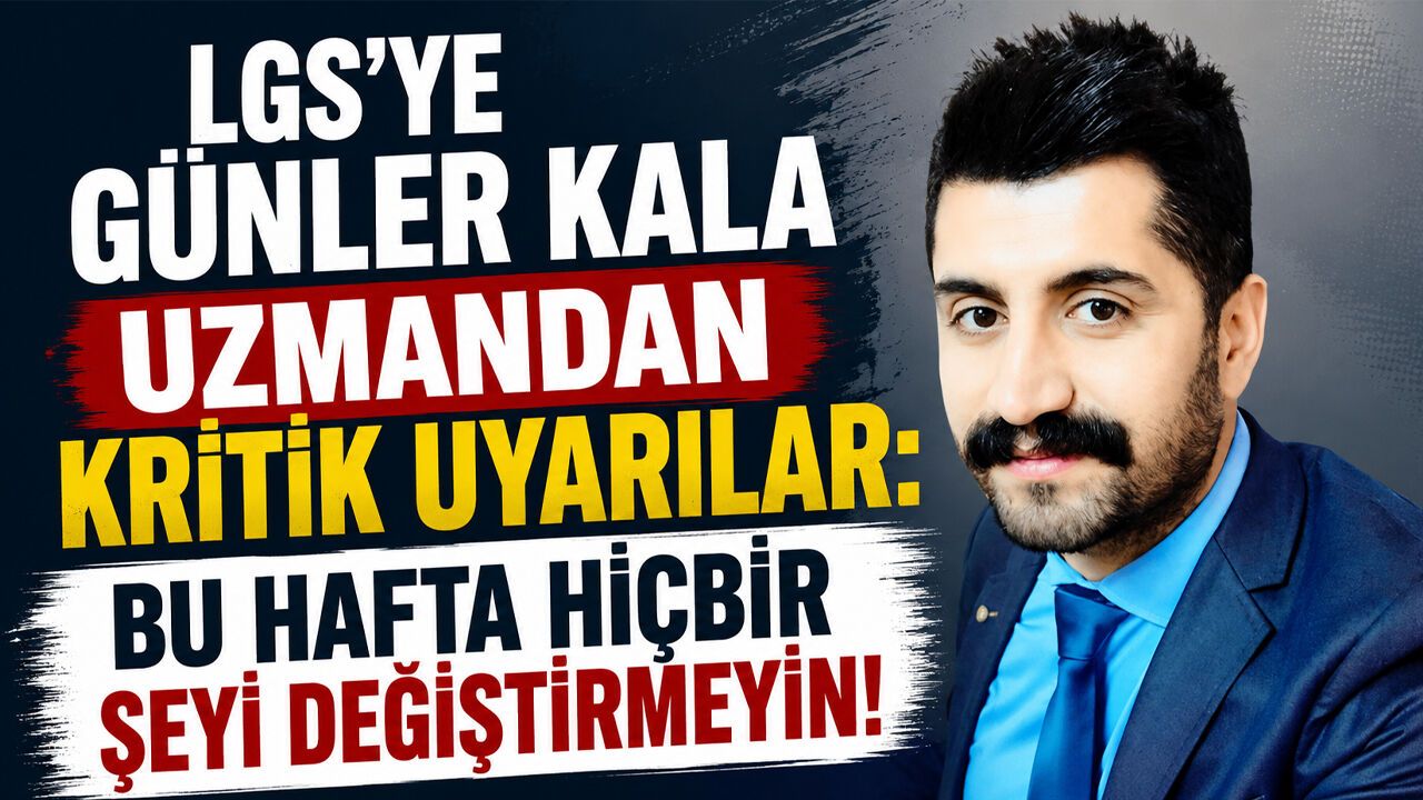 LGS'ye Günler Kala Uzmandan Kritik Uyarılar: Bu Hafta Hiçbir