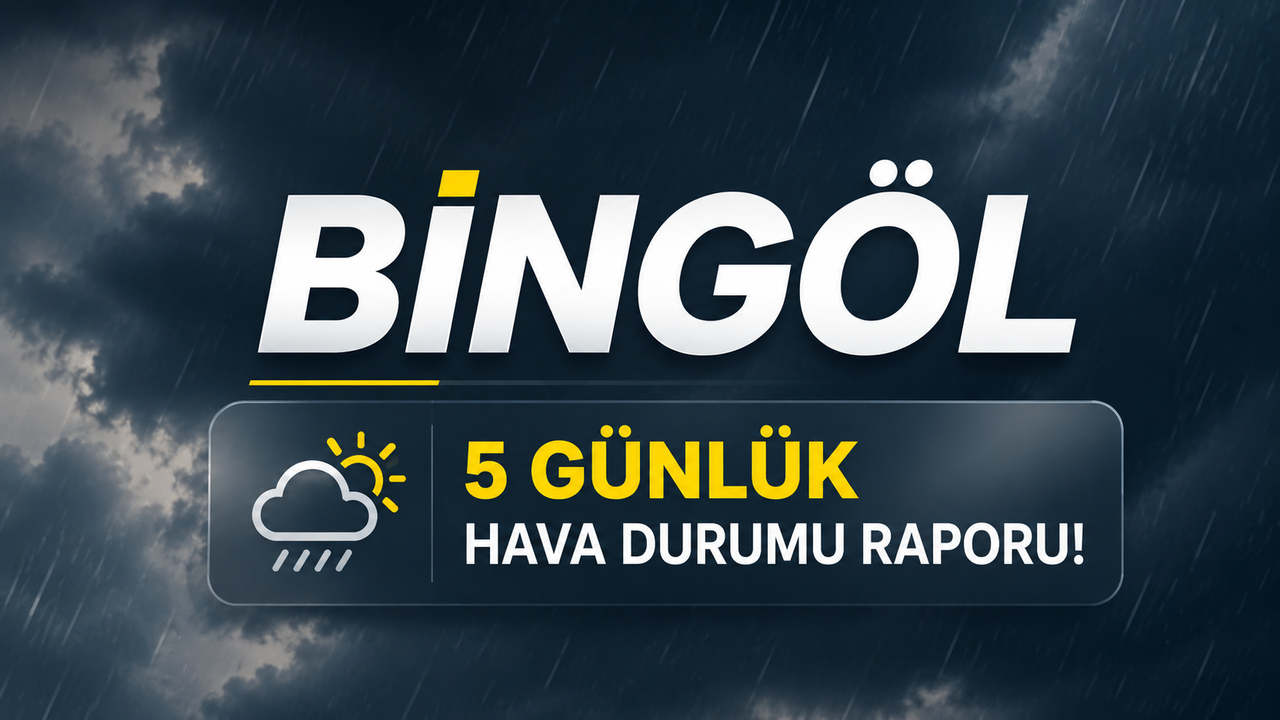 Bingöl 5 Günlük Hava Durumu Raporu