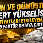 Altın ve Gümüşte Sert Yükseliş: Fiyatları Etkileyen 5 Faktör Ortaya Çıktı