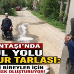 Çobantaşı Köyü'nde 'Engellilerin' Yol Çilesi!
