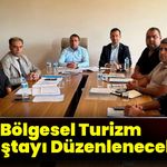 Bölgesel Turizm Çalıştayı Düzenlenecek