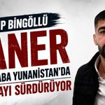 Kayıp Bingöllü Taner İçin Baba Yunanistan’da Aramayı Sürdürüyor