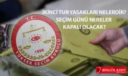 İKİNCİ TUR YASAKLARI NELERDİR?