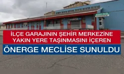 İlçe Garajının Tekrar Merkeze Taşınması Meclise Sunuldu