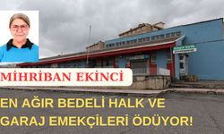 Ekinci: En Ağır Bedeli Halk ve Garaj Emekçileri Ödüyor!