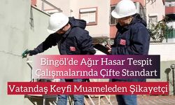 Bingöl’de Ağır Hasar Tespit Çalışmalarında Çifte Standart!