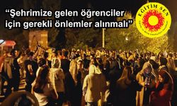 Eğitim-Sen: Şehrimize Gelen Öğrenciler İçin Gerekli Önlemler Alınmalı