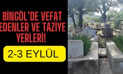 Bingöl’de Vefat Edenler Ve Taziye Yerleri!