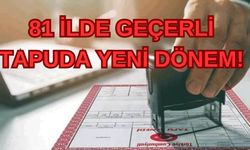 81 İlde Geçerli: Tapuda Yeni Dönem