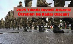 2025'de Bedelli Askerlik Ücreti Ne Kadar Olacak?