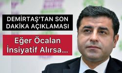 Demirtaş, Öcalan Eğer İnsiyatif Alırsa…