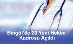 Bingöl’de 20 Yeni Hekim Kadrosu Açıldı