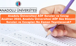 Anadolu Üniversitesi AÖF Soruları ve Cevap Anahtarı 2024, AÖF Güz Dönemi Soruları ve Cevapları Ne Zaman Yayınlanacak?