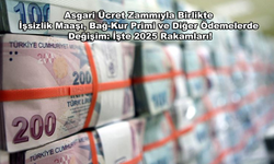 Asgari Ücret Zammıyla Birlikte İşsizlik Maaşı, Bağ-Kur Primi ve Diğer Ödemelerde Değişim: İşte 2025 Rakamları!