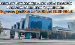 Danıştay Başkanlığı 2024-2025 Kadrolu Personel Alım İlanı Yayınlandı: Başvuru Şartları ve Tarihleri Belli Oldu!