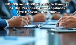 KPSS'li ve KPSS'siz 2025'te Kamuya 34 Bin Personel Alımı Yapılacak! İşte Başvuru Detayları...