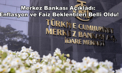 Merkez Bankası Açıkladı: Enflasyon ve Faiz Beklentileri Belli Oldu!