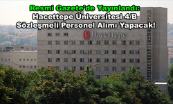 Resmi Gazete'de Yayınlandı: Hacettepe Üniversitesi 4/B Sözleşmeli Personel Alımı Yapacak!