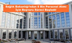 Sağlık Bakanlığı’ndan 8 Bin Personel Alımı İçin Başvuru Süreci Başladı!