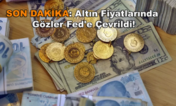 SON DAKİKA: Altın Fiyatlarında Gözler Fed'e Çevrildi!