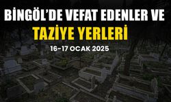 Bingöl’de Vefat Edenler ve Taziye Yerleri