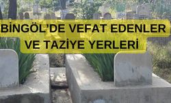 Bingöl’de Vefat Edenler Ve Taziye Yerleri!