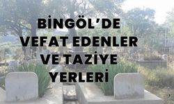 Bingöl’de Vefat Edenler Ve Taziye Yerleri