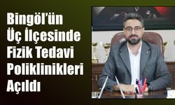 Bingöl’ün Üç İlçesinde Fizik Tedavi Poliklinikleri Açıldı