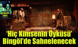 ‘Hiç Kimsenin Öyküsü’ Bingöl’de Sahnelenecek