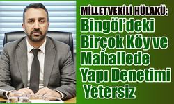 “Bingöl’de Birçok Köy ve Mahallede Yapı Denetimi Yetersiz”