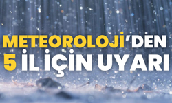 Meteoroloji’den 5 İl İçin Uyarı!