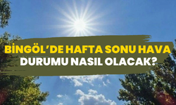 Bingöl’de Hafta Sonu Hava Durumu Nasıl Olacak?