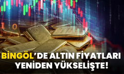 Bingöl’de Altın Fiyatları Yeniden Yükselişte!