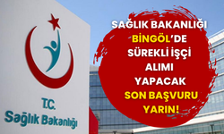 Sağlık Bakanlığı Bingöl’de Sürekli İşçi Alımı Yapacak, Son Başvuru Tarihi Yarın!
