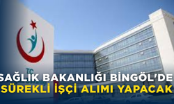 Sağlık Bakanlığı Bingöl'de Sürekli İşçi Alımı Yapacak
