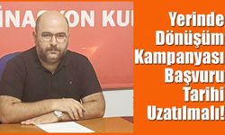 Yerinde Dönüşüm Kampanyası Başvuru Tarihi Uzatılmalı!